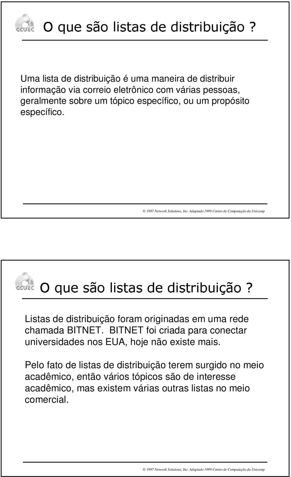 Ä Å Æ Ç È É Ê Ë Ì È Í Î È Ï Ç Ï Ì È Í Ð Ì Ñ Æ Ì Ò É Ê Ó Listas de distribuição foram originadas em uma rede chamada BITNET.