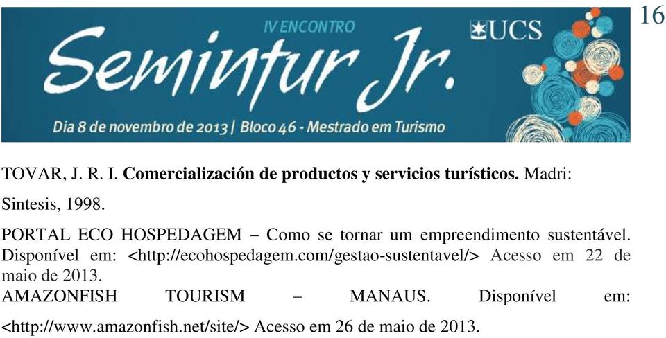 Disponível em: <http://ecohospedagem.com/gestao-sustentavel/> Acesso em 22 de maio de 2013.