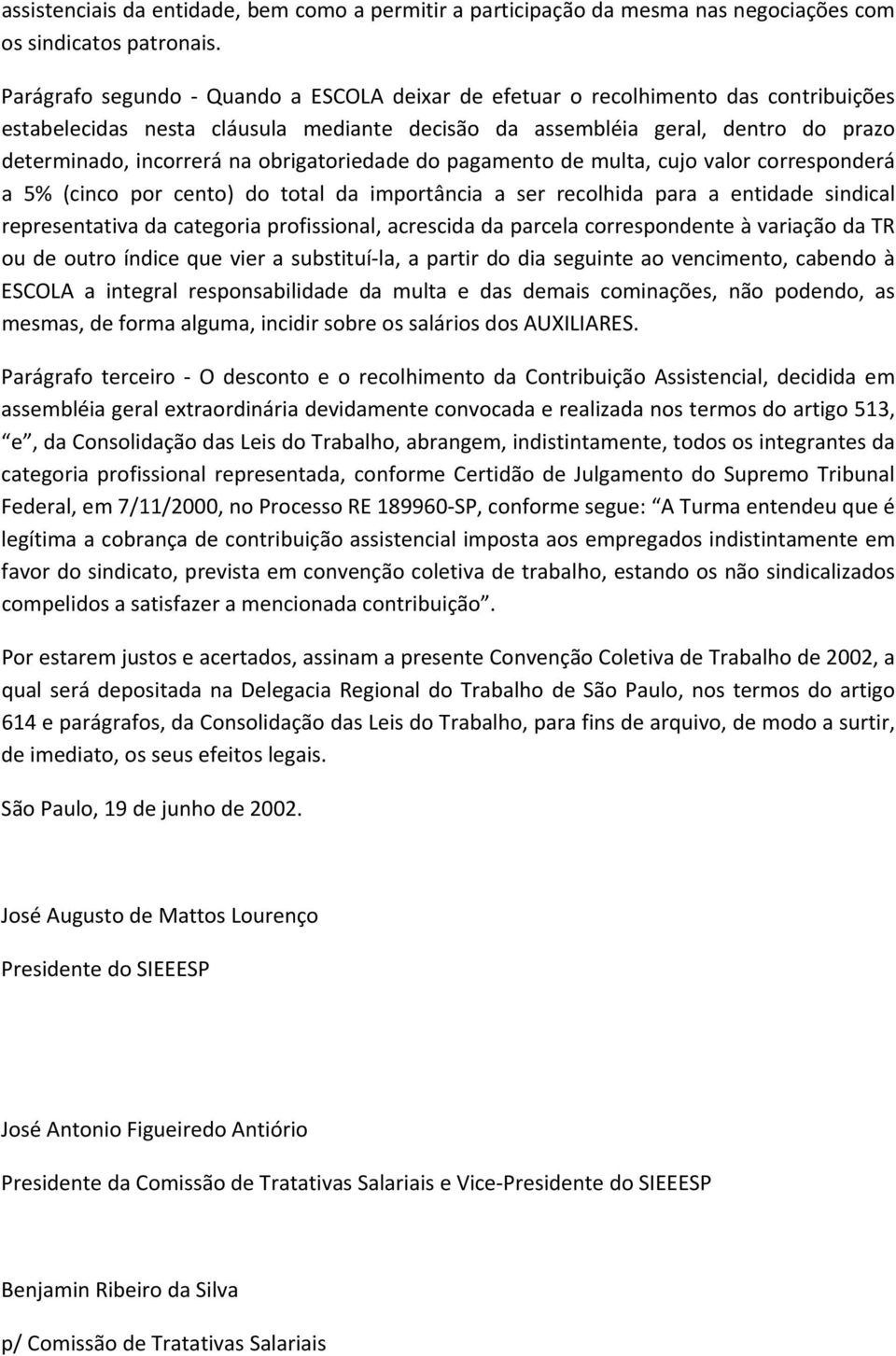 obrigatoriedade do pagamento de multa, cujo valor corresponderá a 5% (cinco por cento) do total da importância a ser recolhida para a entidade sindical representativa da categoria profissional,