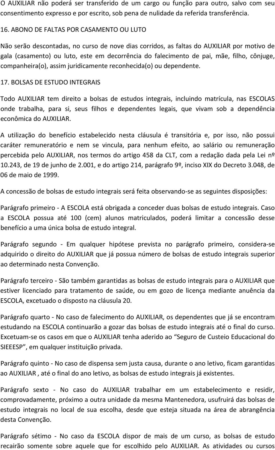 mãe, filho, cônjuge, companheira(o), assim juridicamente reconhecida(o) ou dependente. 17.