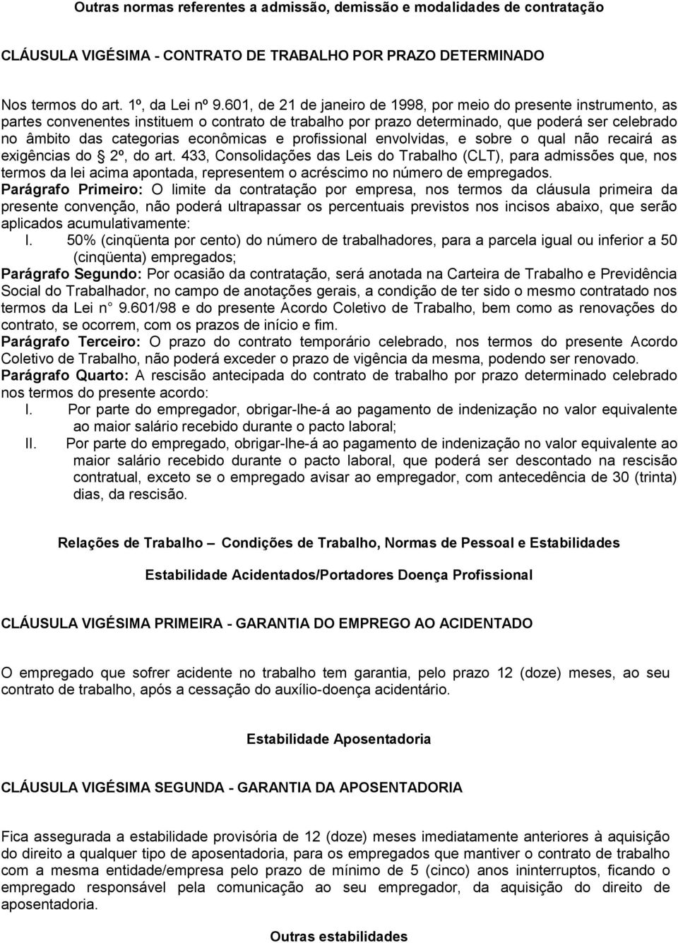 econômicas e profissional envolvidas, e sobre o qual não recairá as exigências do 2º, do art.