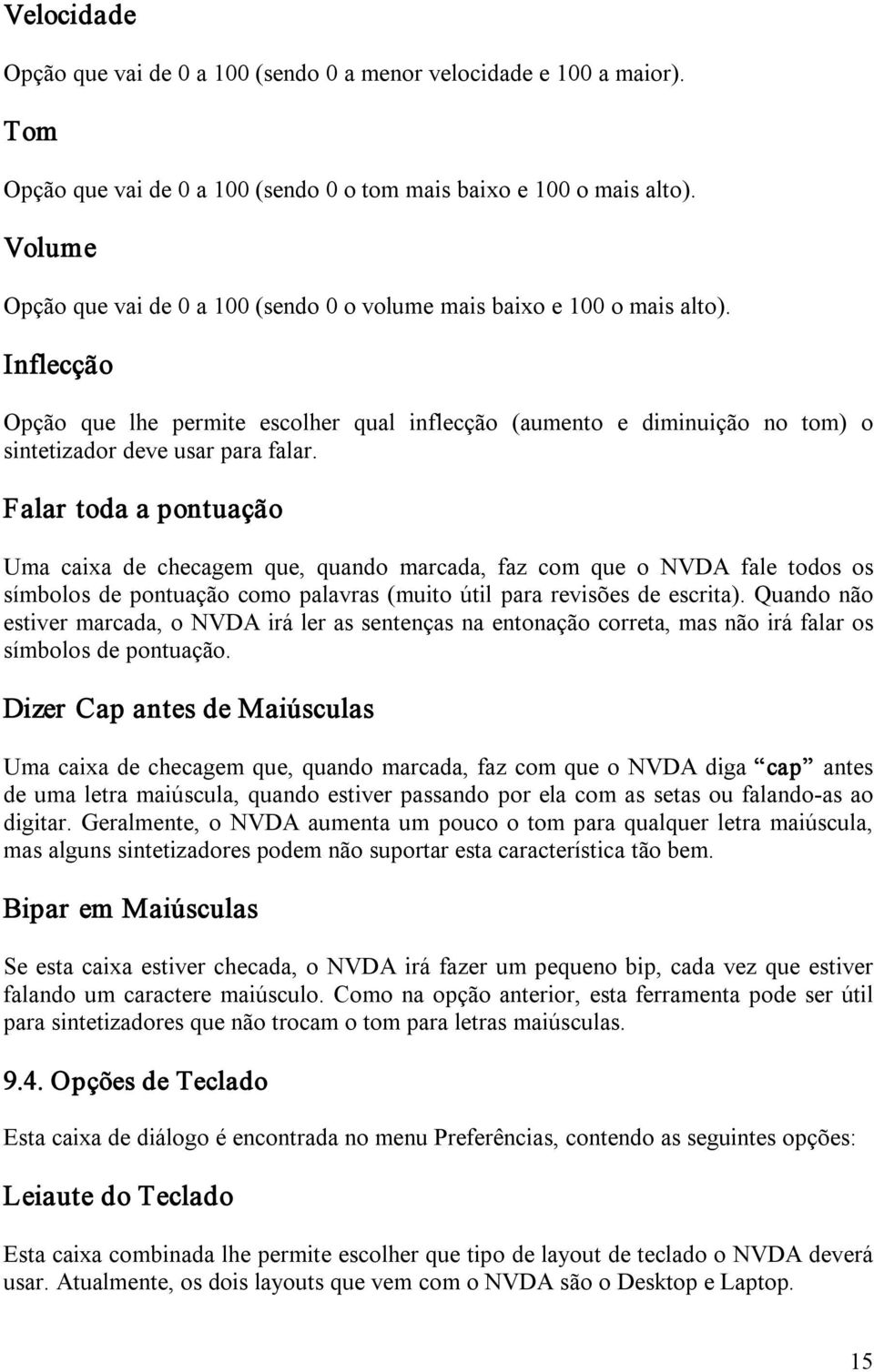 Inflecção Opção que lhe permite escolher qual inflecção (aumento e diminuição no tom) o sintetizador deve usar para falar.