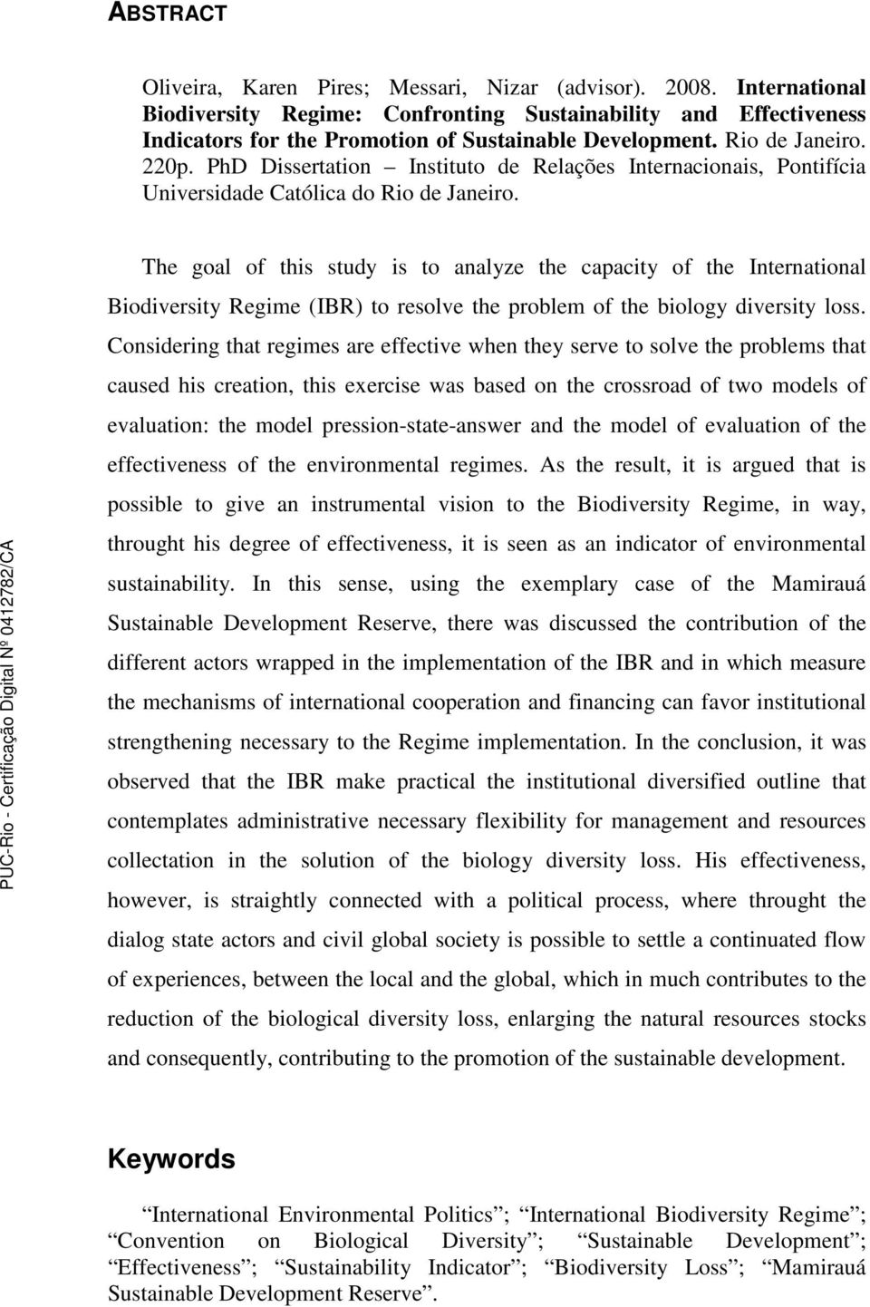 The goal of this study is to analyze the capacity of the International Biodiversity Regime (IBR) to resolve the problem of the biology diversity loss.