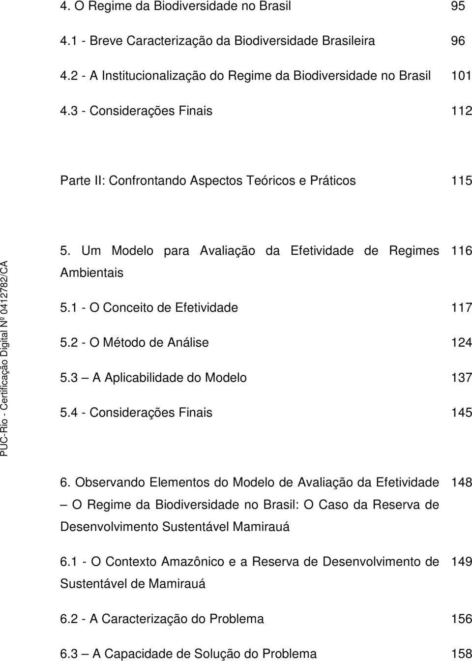 2 - O Método de Análise 124 5.3 A Aplicabilidade do Modelo 137 5.4 - Considerações Finais 145 6.