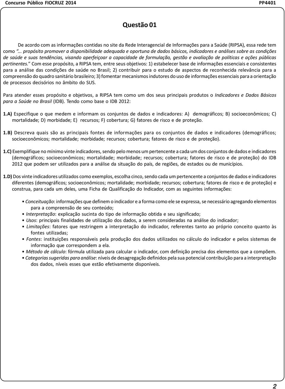 gestão e avaliação de políticas e ações públicas pertinentes.