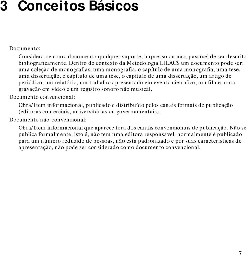 de uma dissertação, um artigo de periódico, um relatório, um trabalho apresentado em evento científico, um filme, uma gravação em vídeo e um registro sonoro não musical.