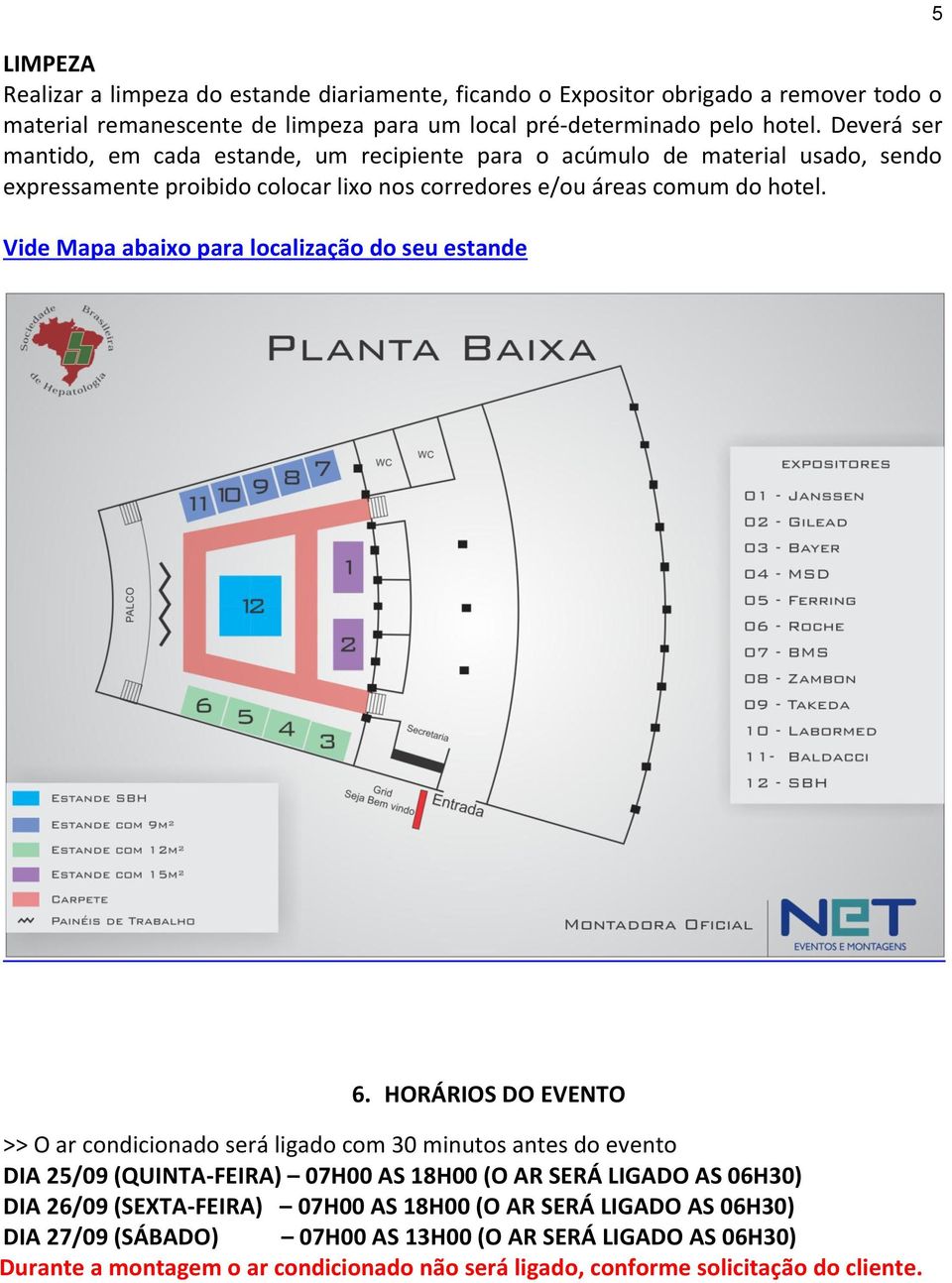 Vide Mapa abaixo para localização do seu estande 5 6.