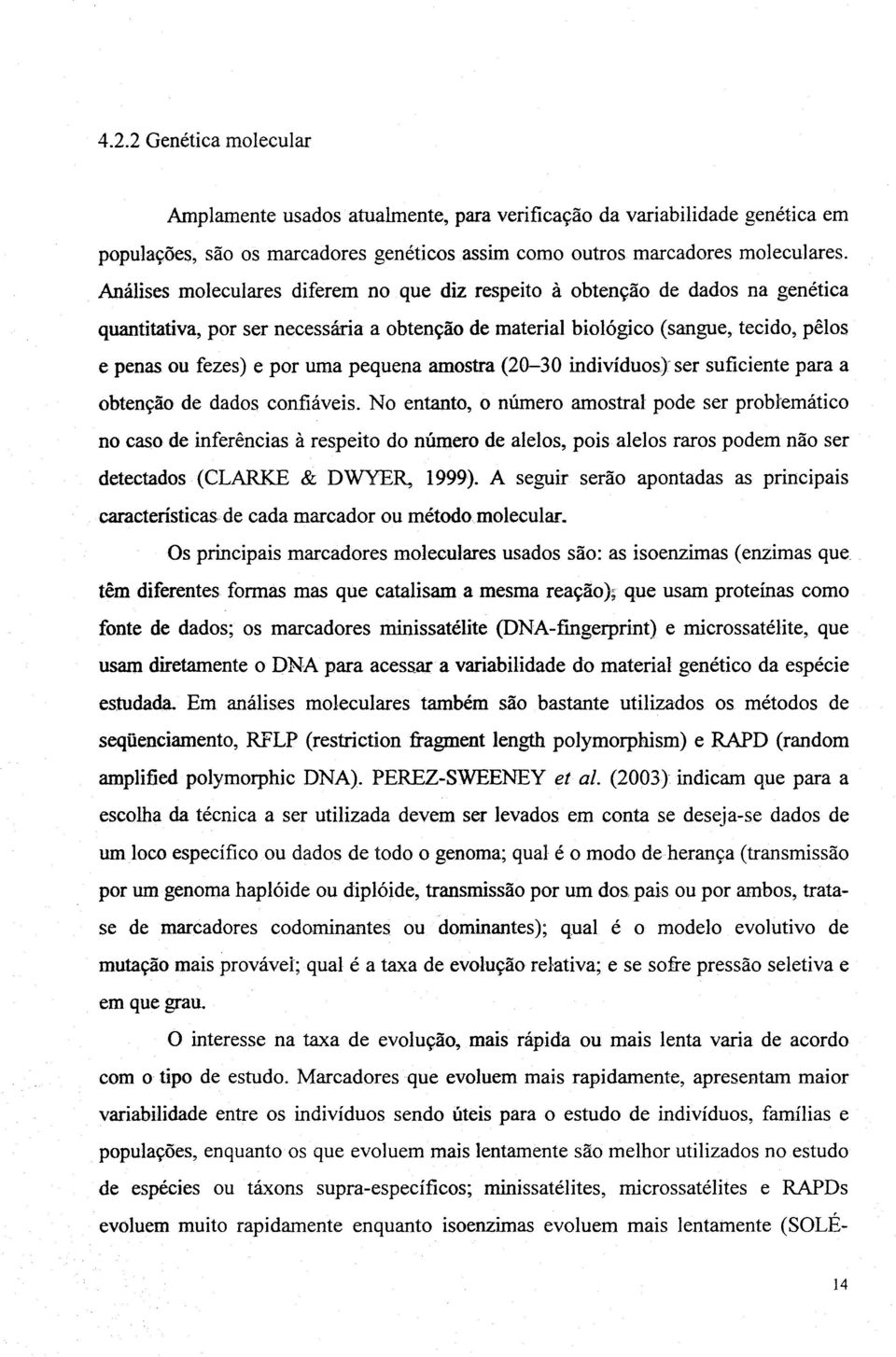 pequena amostra (20-30 indivíduos) ser suficiente para a obtenção de dados confiáveis.