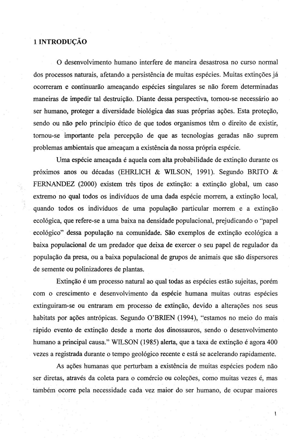 tomou-se necessário ao ser humano, proteger a diversidade biológica das suas, próprias ações.