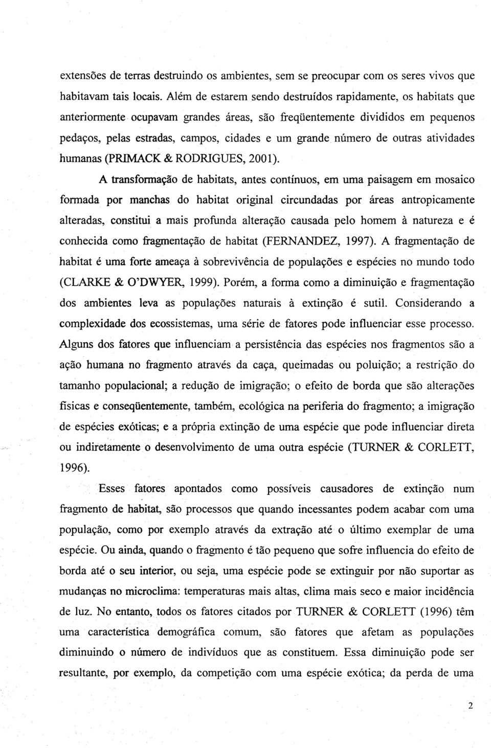 número de outras atividades humanas (PRIMACK & RODRIGUES, 2001).