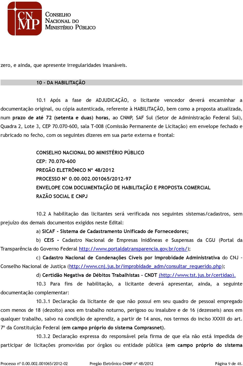 (setenta e duas) horas, ao CNMP, SAF Sul (Setor de Administração Federal Sul), Quadra 2, Lote 3, CEP 70.