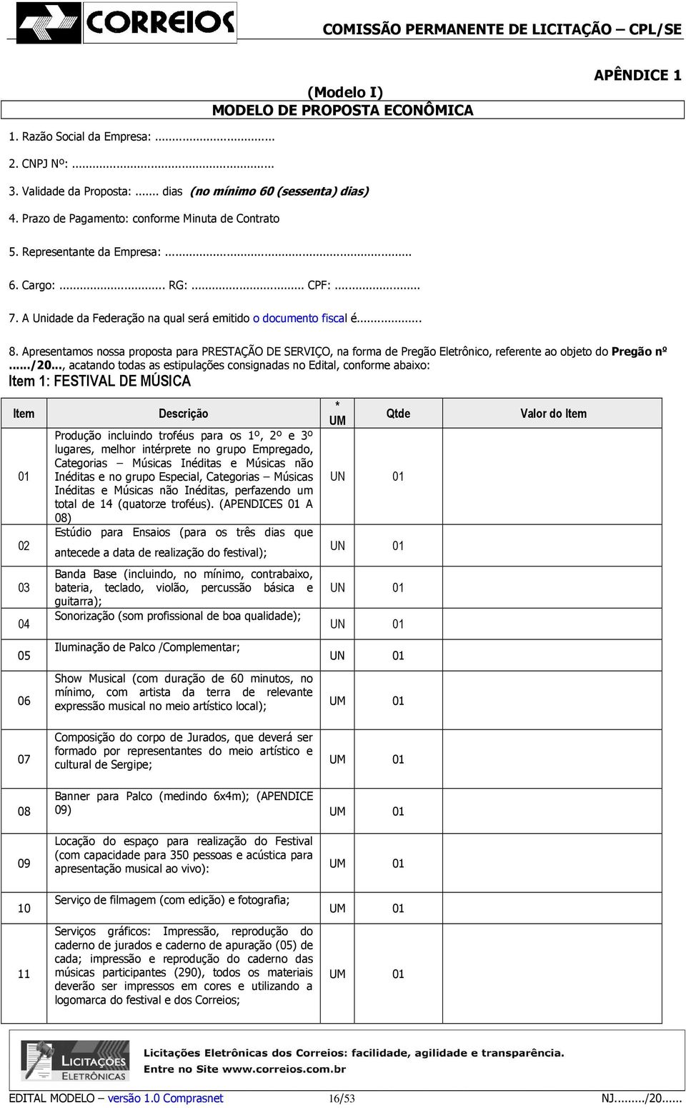 Apresentamos nossa proposta para PRESTAÇÃO DE SERVIÇO, na forma de Pregão Eletrônico, referente ao objeto do Pregão n o.../20.