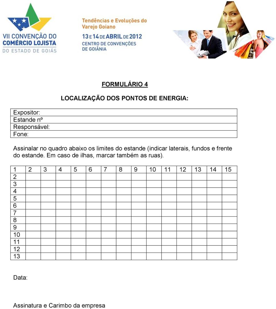 laterais, fundos e frente do estande. Em caso de ilhas, marcar também as ruas).