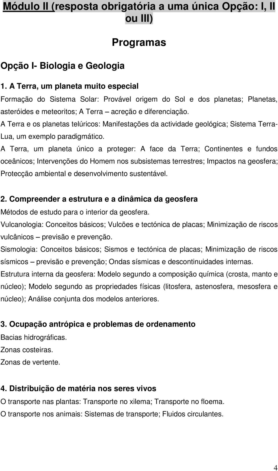 A Terra e os planetas telúricos: Manifestações da actividade geológica; Sistema Terra- Lua, um exemplo paradigmático.