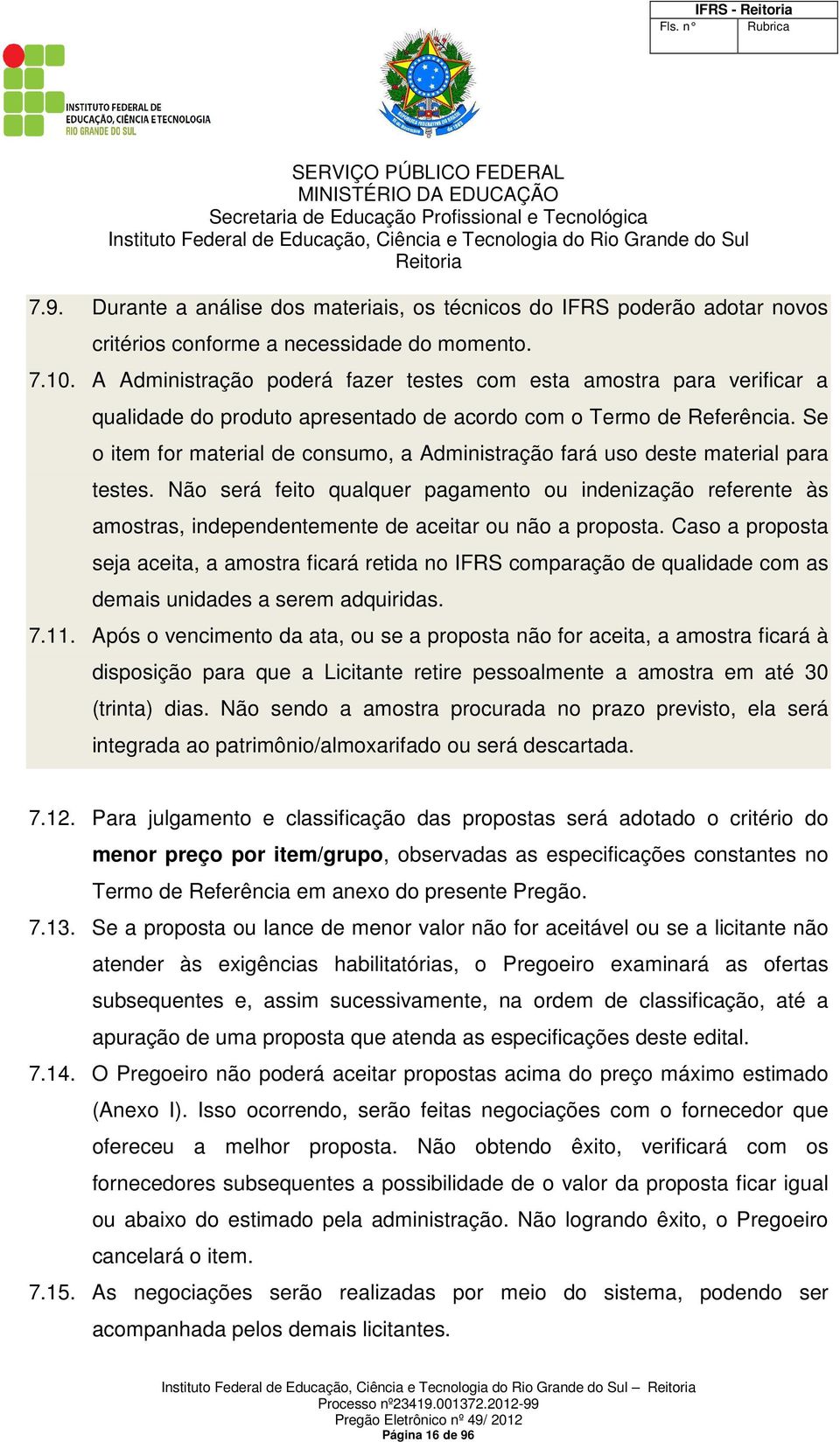 Se o item for material de consumo, a Administração fará uso deste material para testes.