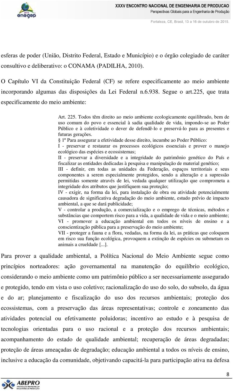 225, que trata especificamente do meio ambiente: Art. 225.