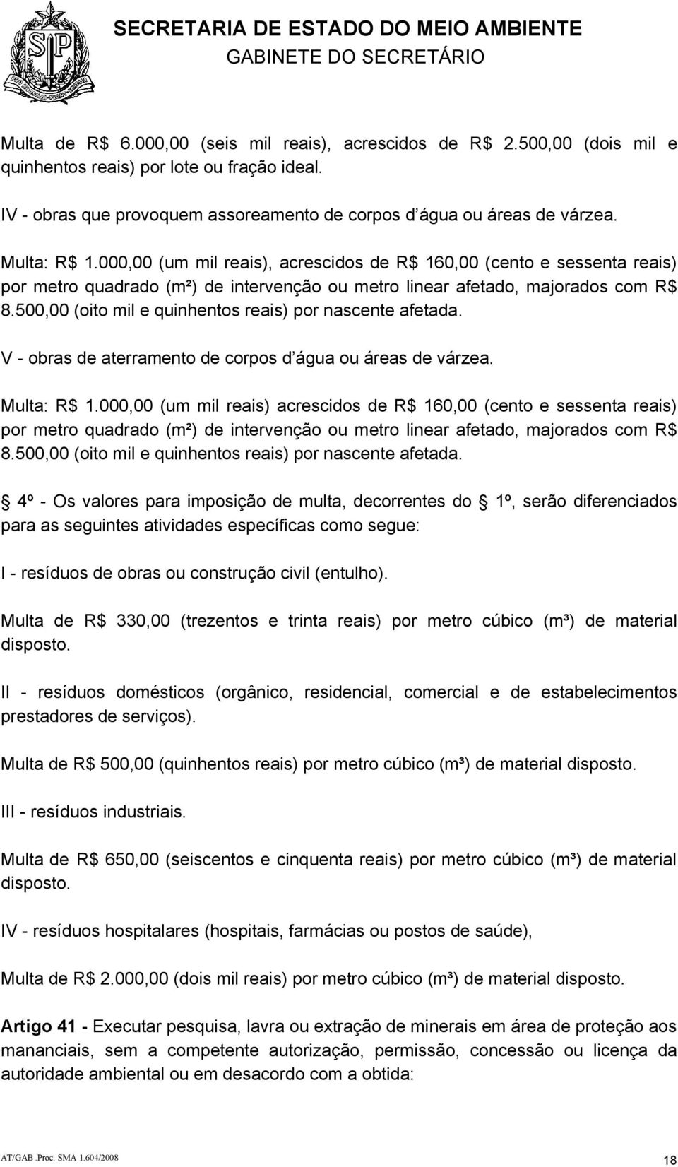 000,00 (um mil reais), acrescidos de R$ 160,00 (cento e sessenta reais) por metro quadrado (m²) de intervenção ou metro linear afetado, majorados com R$ 8.