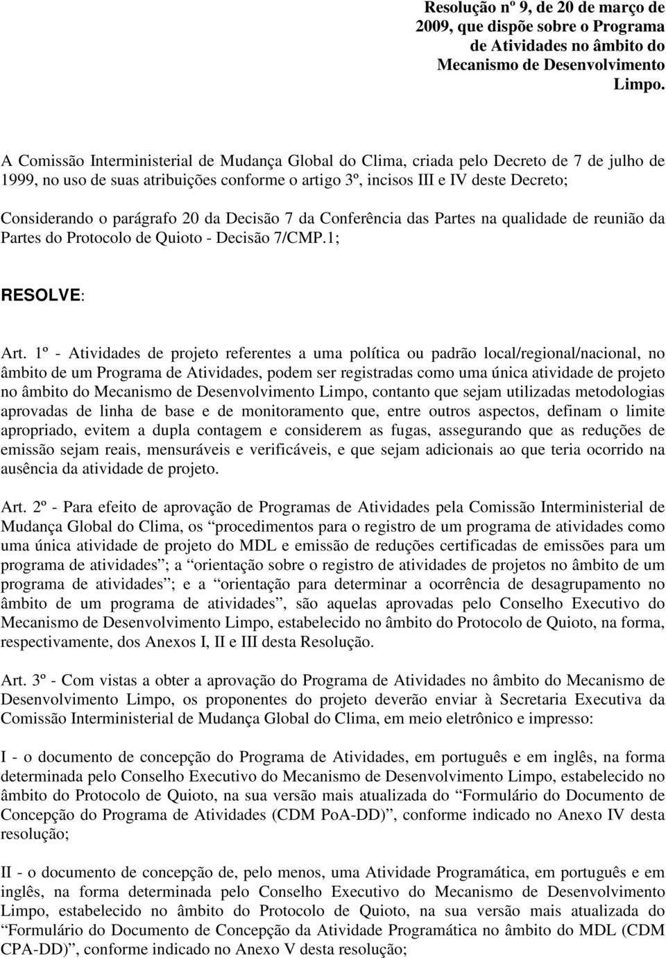 parágrafo 20 da Decisão 7 da Conferência das Partes na qualidade de reunião da Partes do Protocolo de Quioto - Decisão 7/CMP.1; RESOLVE: Art.