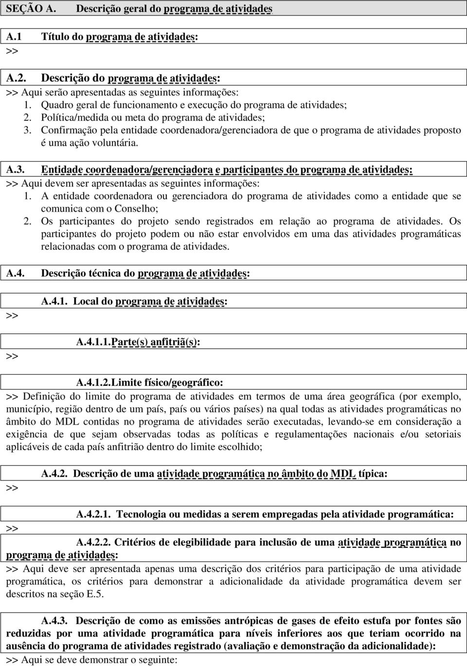 Confirmação pela entidade coordenadora/gerenciadora de que o programa de atividades proposto é uma ação voluntária. A.3.