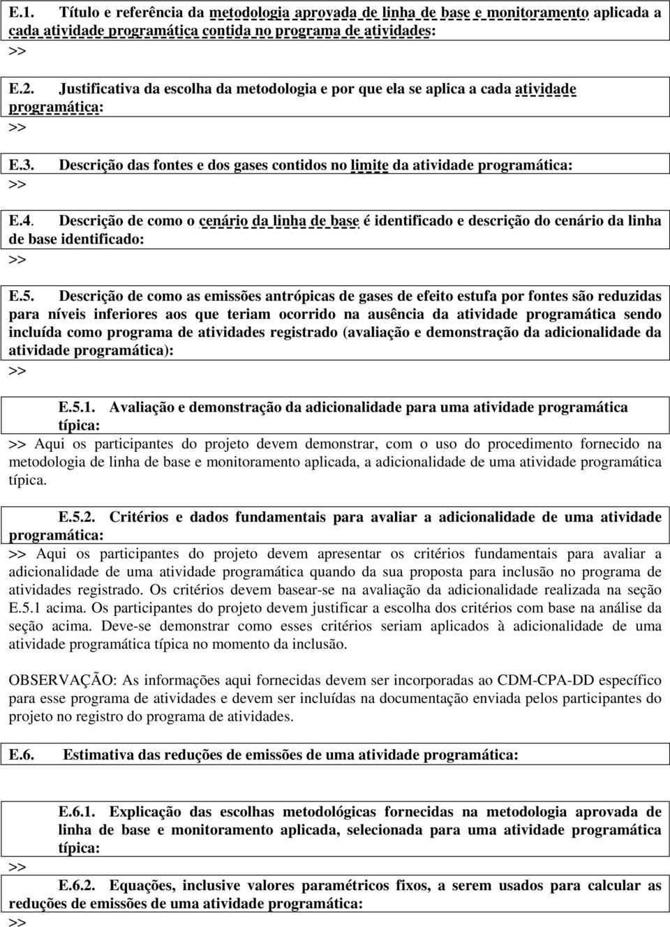 Descrição de como o cenário da linha de base é identificado e descrição do cenário da linha de base identificado: E.5.