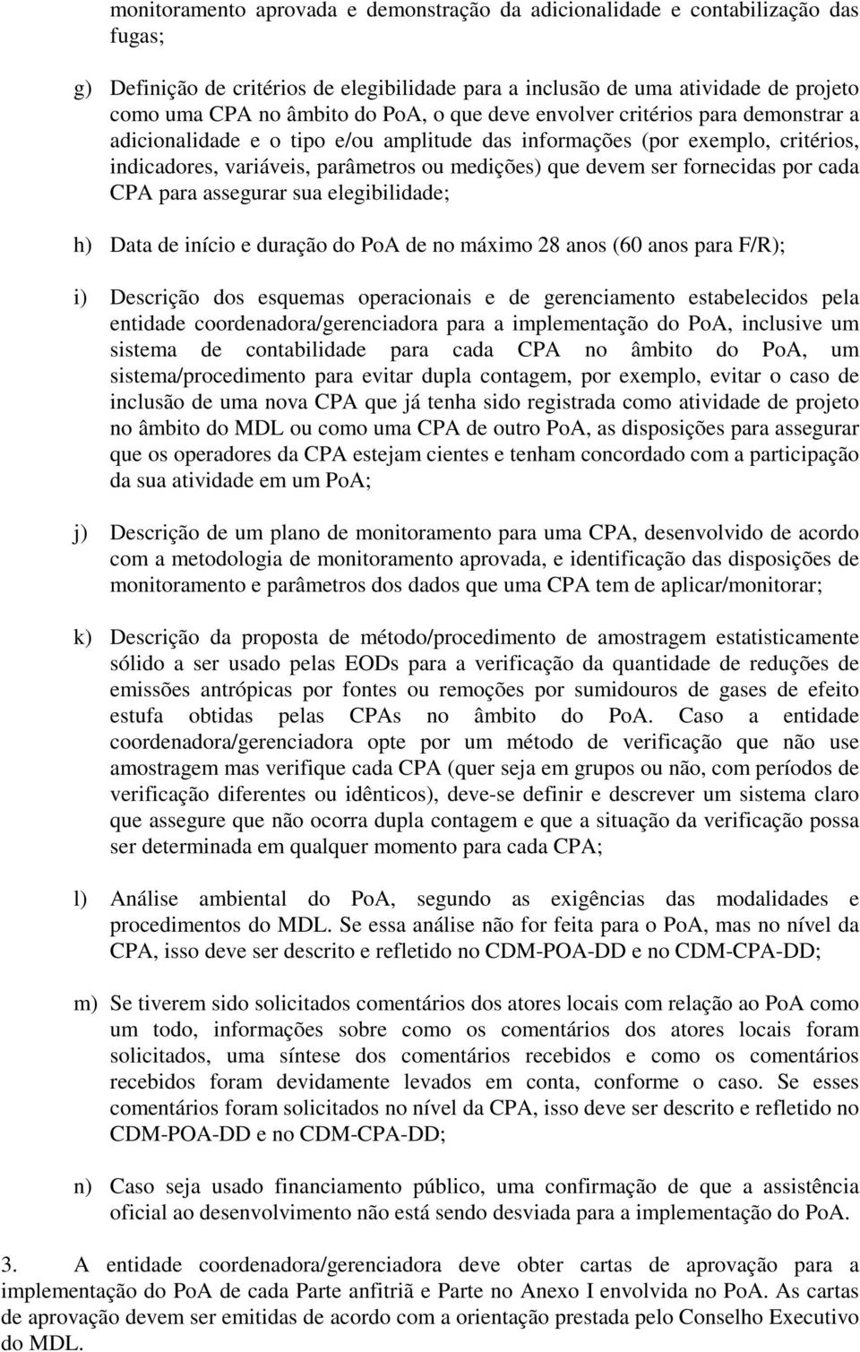 fornecidas por cada CPA para assegurar sua elegibilidade; h) Data de início e duração do PoA de no máximo 28 anos (60 anos para F/R); i) Descrição dos esquemas operacionais e de gerenciamento