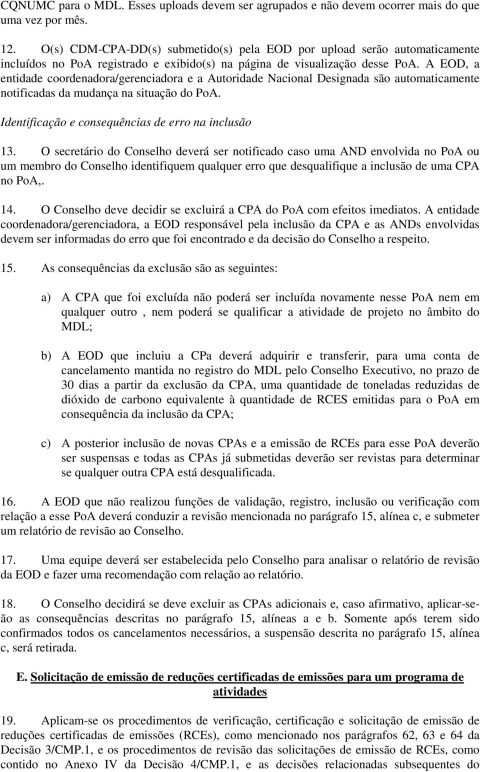 A EOD, a entidade coordenadora/gerenciadora e a Autoridade Nacional Designada são automaticamente notificadas da mudança na situação do PoA. Identificação e consequências de erro na inclusão 13.