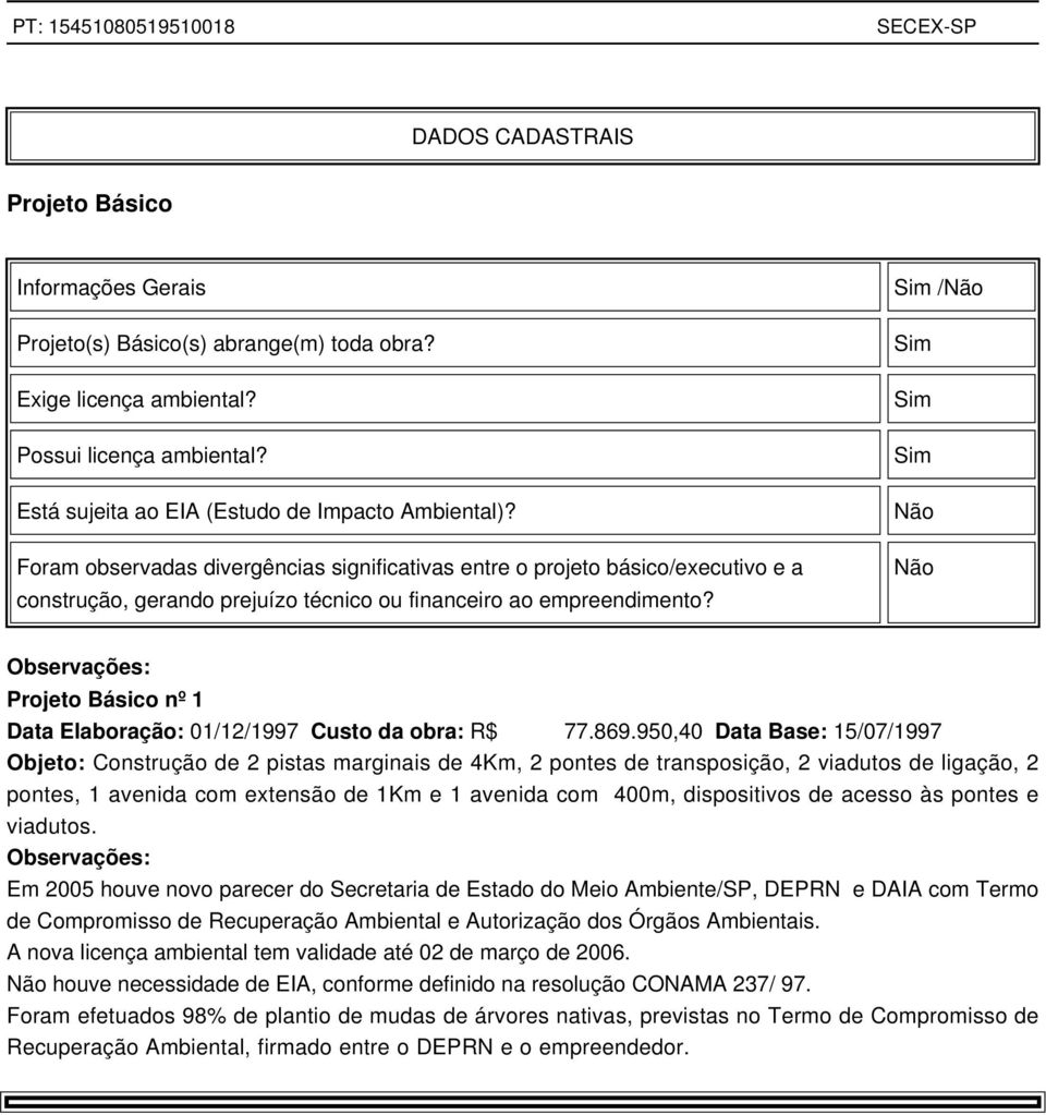 Sim /Não Sim Sim Sim Não Não Projeto Básico nº 1 Data Elaboração: 01/12/1997 Custo da obra: R$ 77.869.