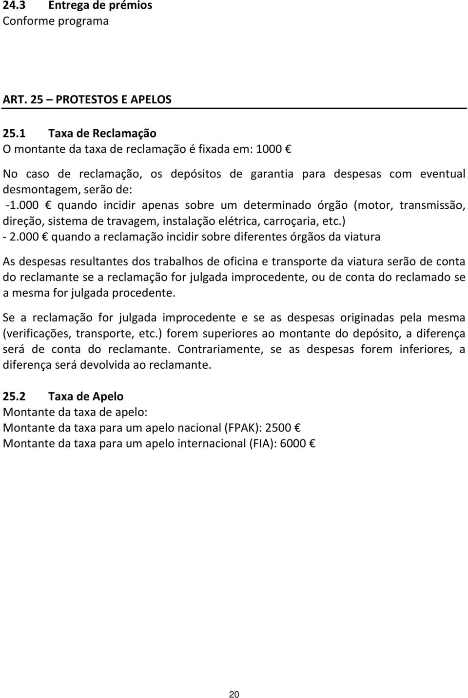 000 quando incidir apenas sobre um determinado órgão (motor, transmissão, direção, sistema de travagem, instalação elétrica, carroçaria, etc.) 2.