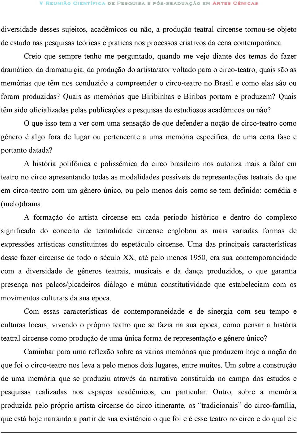 conduzido a compreender o circo-teatro no Brasil e como elas são ou foram produzidas? Quais as memórias que Biribinhas e Biribas portam e produzem?