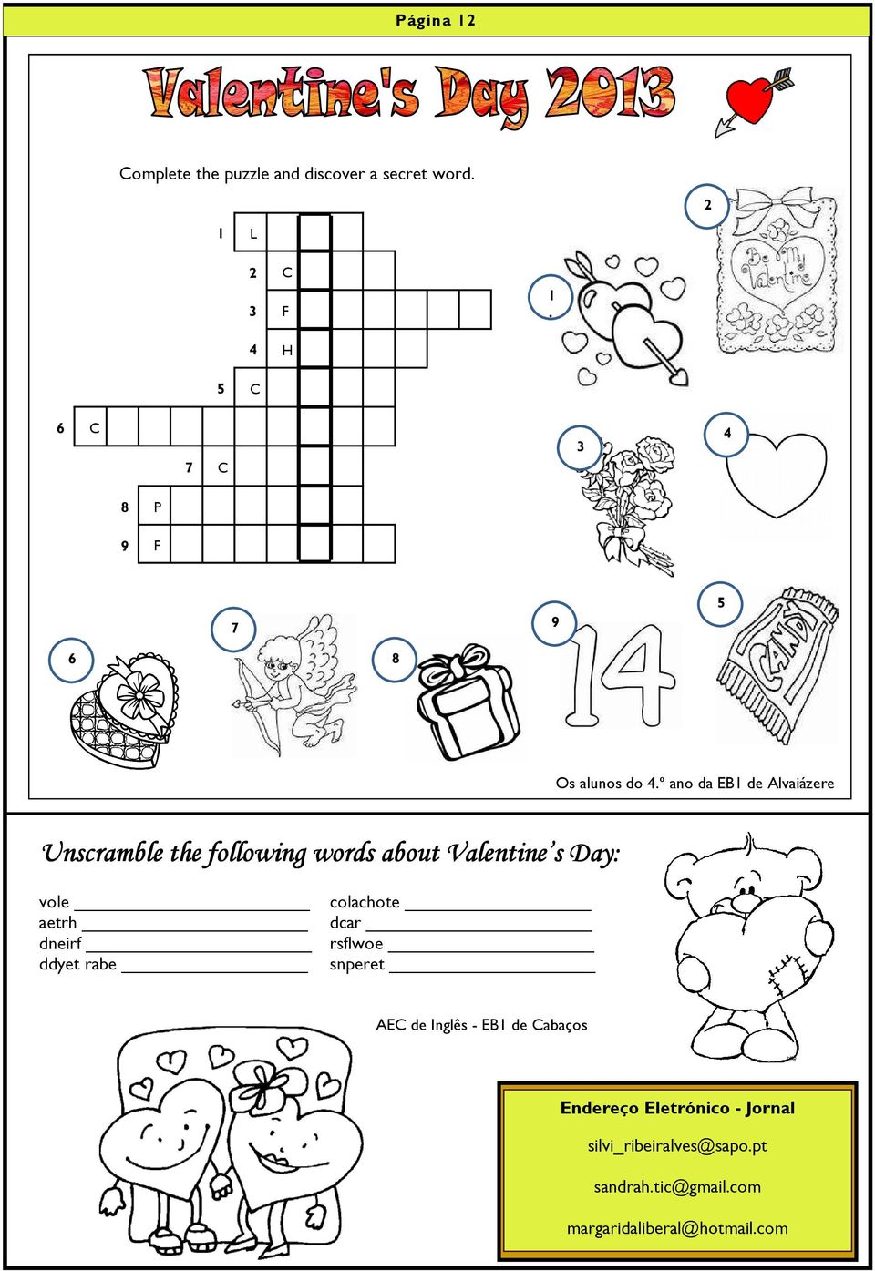 º ano da EB1 de Alvaiázere Unscramble the following words about Valentine s Day: vole colachote aetrh