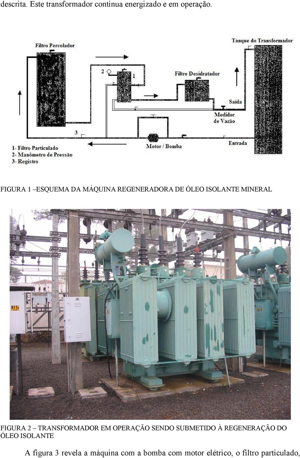 2 TRANSFORMADOR EM OPERAÇÃO SENDO SUBMETIDO À REGENERAÇÃO DO ÓLEO