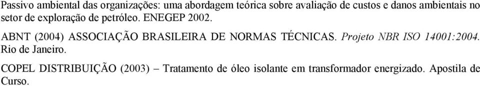 ABNT (2004) ASSOCIAÇÃO BRASILEIRA DE NORMAS TÉCNICAS. Projeto NBR ISO 14001:2004.