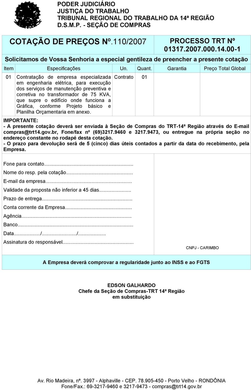 Garantia Preço Total Global 01 Contratação de empresa especializada em engenharia elétrica, para execução dos serviços de manutenção preventiva e corretiva no transformador de 75 KVA, que supre o