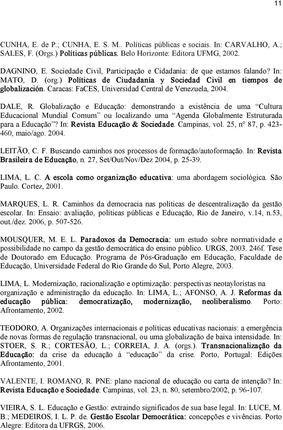 Caracas: FaCES, Universidad Central de Venezuela, 2004. DALE, R.