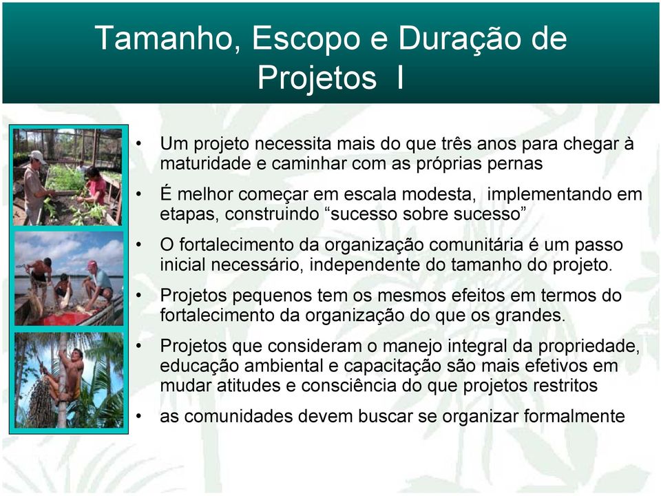 tamanho do projeto. Projetos pequenos tem os mesmos efeitos em termos do fortalecimento da organização do que os grandes.