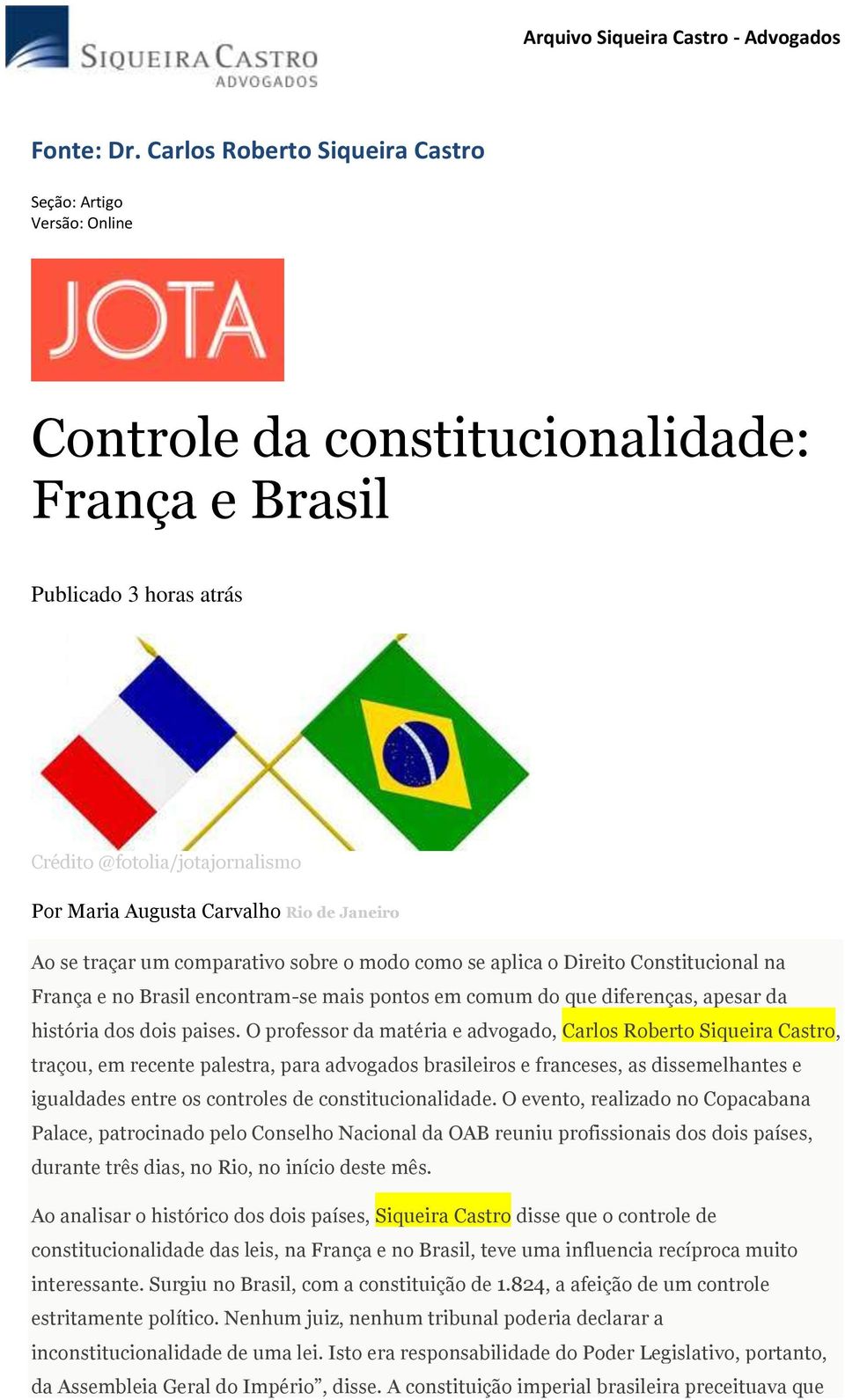 Janeiro Ao se traçar um comparativo sobre o modo como se aplica o Direito Constitucional na França e no Brasil encontram-se mais pontos em comum do que diferenças, apesar da história dos dois paises.