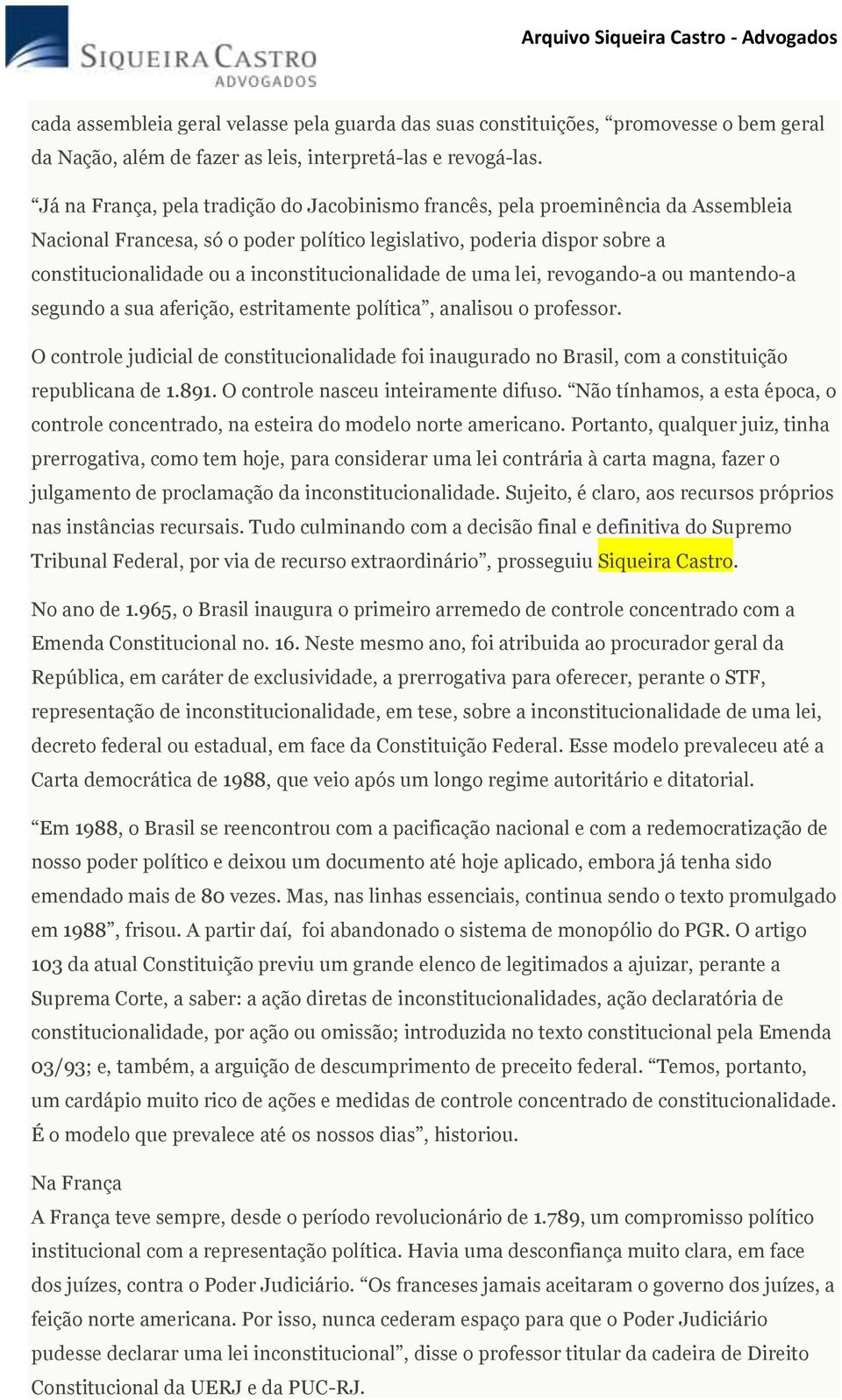 inconstitucionalidade de uma lei, revogando-a ou mantendo-a segundo a sua aferição, estritamente política, analisou o professor.