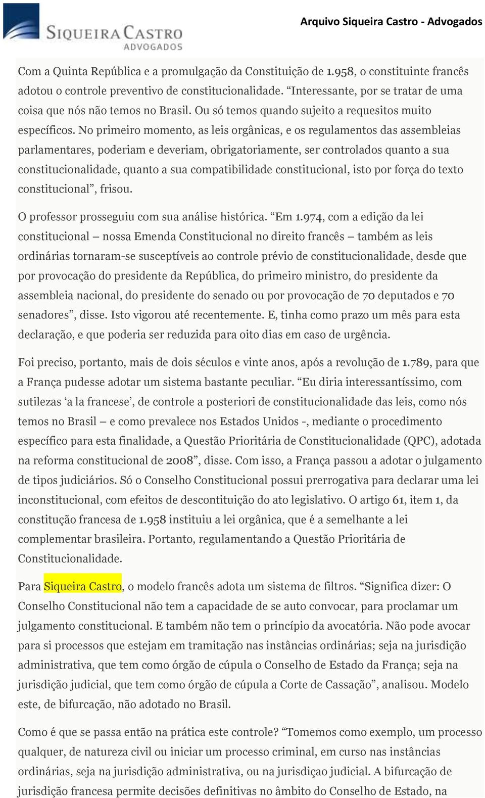 No primeiro momento, as leis orgânicas, e os regulamentos das assembleias parlamentares, poderiam e deveriam, obrigatoriamente, ser controlados quanto a sua constitucionalidade, quanto a sua