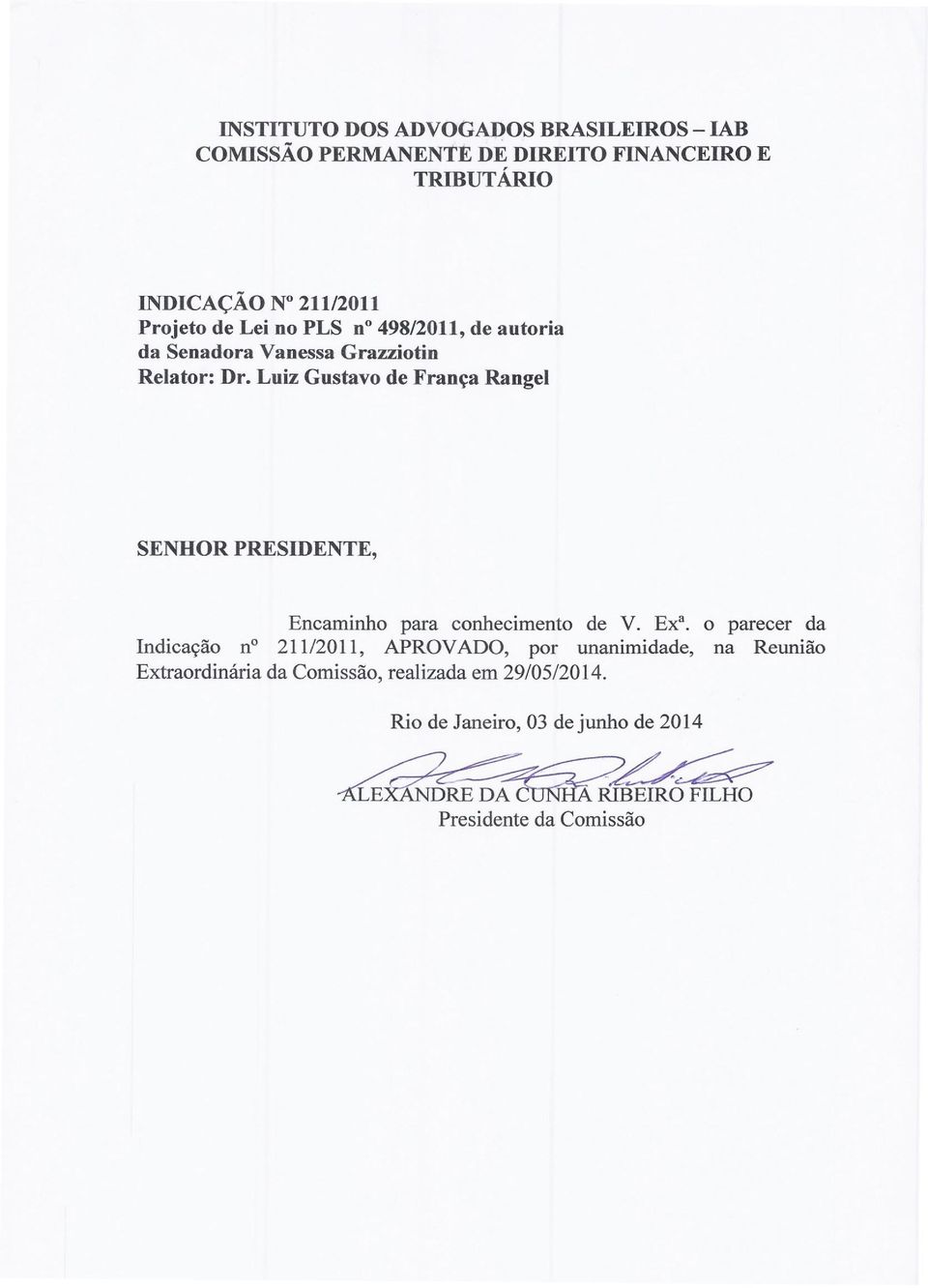 Luiz Gustavo de França Rangel SENHOR PRESIDENTE, Encaminho para conhecimento de V. Ex". o parecer da Indicação n?