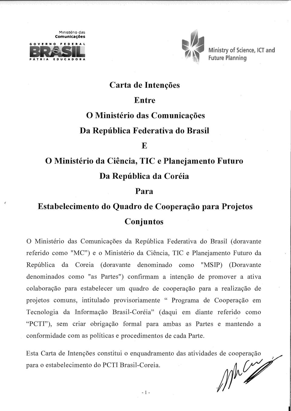 Estabelecimento do Quadro de Cooperação para Projetos Conjuntos O Ministério das Comunicações da República Federativa do Brasil (doravante referido como "MC') e o Ministério da Ciência, TIC e