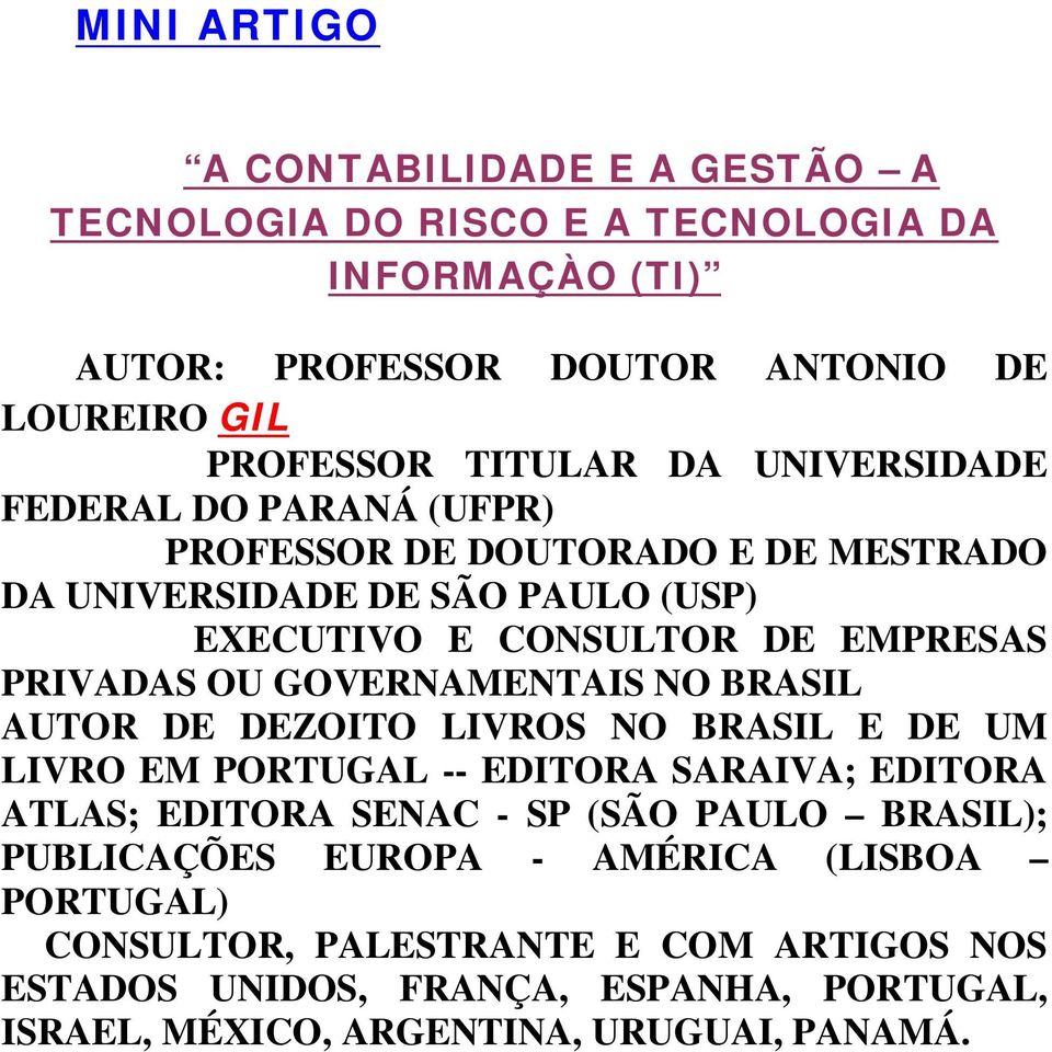 GOVERNAMENTAIS NO BRASIL AUTOR DE DEZOITO LIVROS NO BRASIL E DE UM LIVRO EM PORTUGAL -- EDITORA SARAIVA; EDITORA ATLAS; EDITORA SENAC - SP (SÃO PAULO BRASIL);