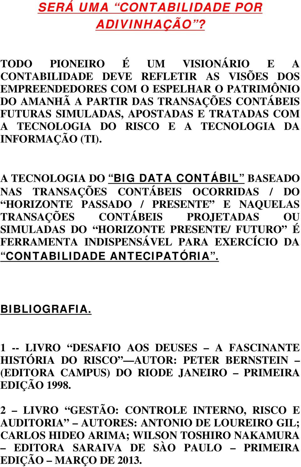 TRATADAS COM A TECNOLOGIA DO RISCO E A TECNOLOGIA DA INFORMAÇÃO (TI).