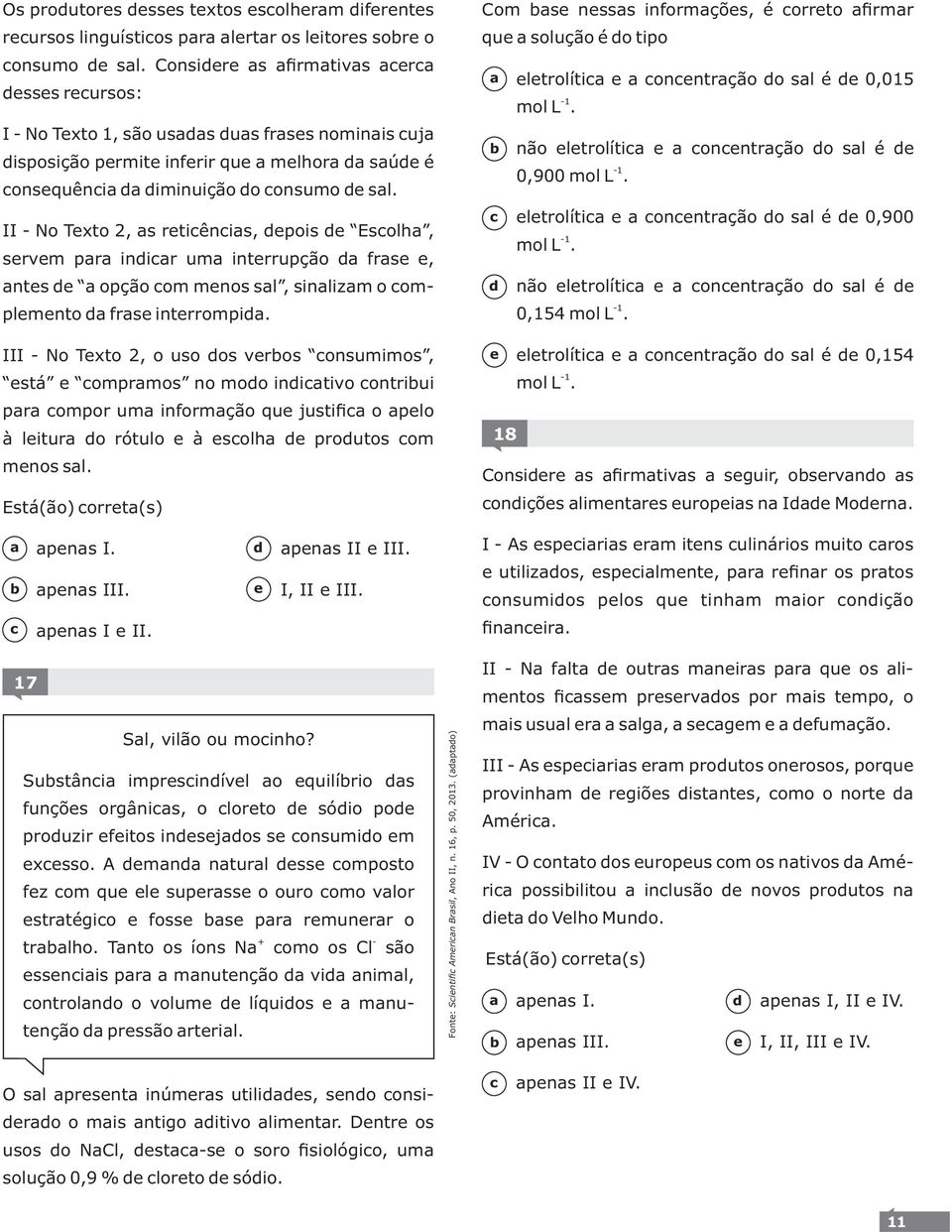 II - No Txto 2, s rtiênis, pois Esolh, srvm pr inir um intrrupção frs, nts opção om mnos sl, sinlizm o omplmnto frs intrrompi.