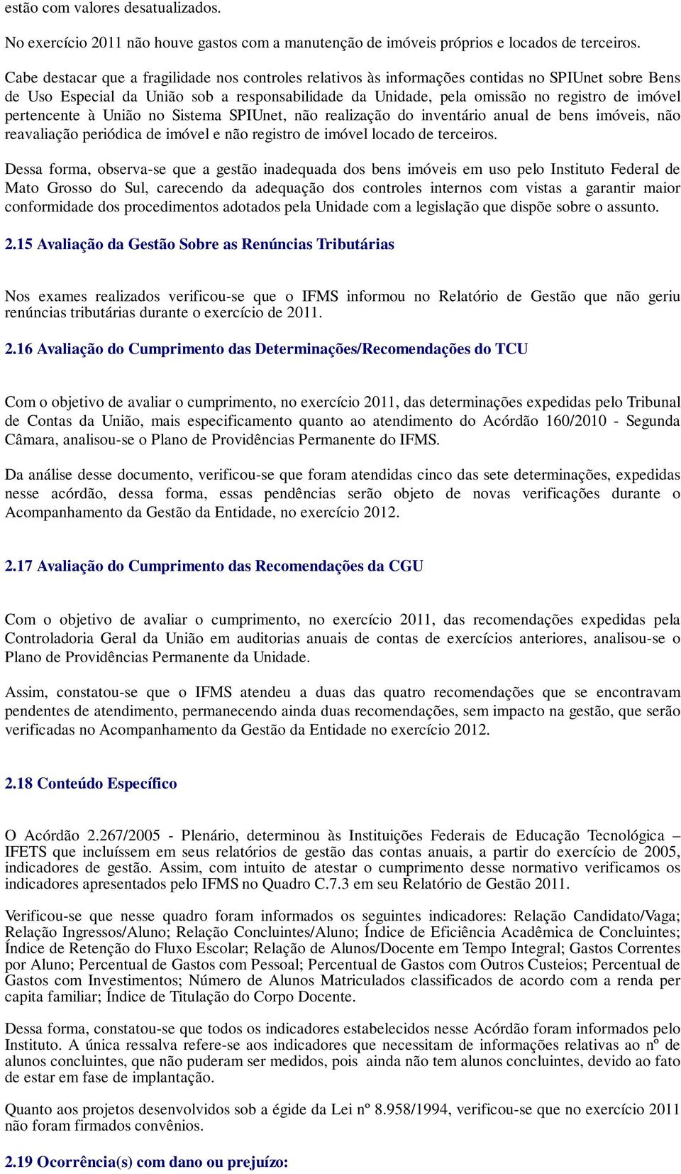 pertencente à União no Sistema SPIUnet, não realização do inventário anual de bens imóveis, não reavaliação periódica de imóvel e não registro de imóvel locado de terceiros.