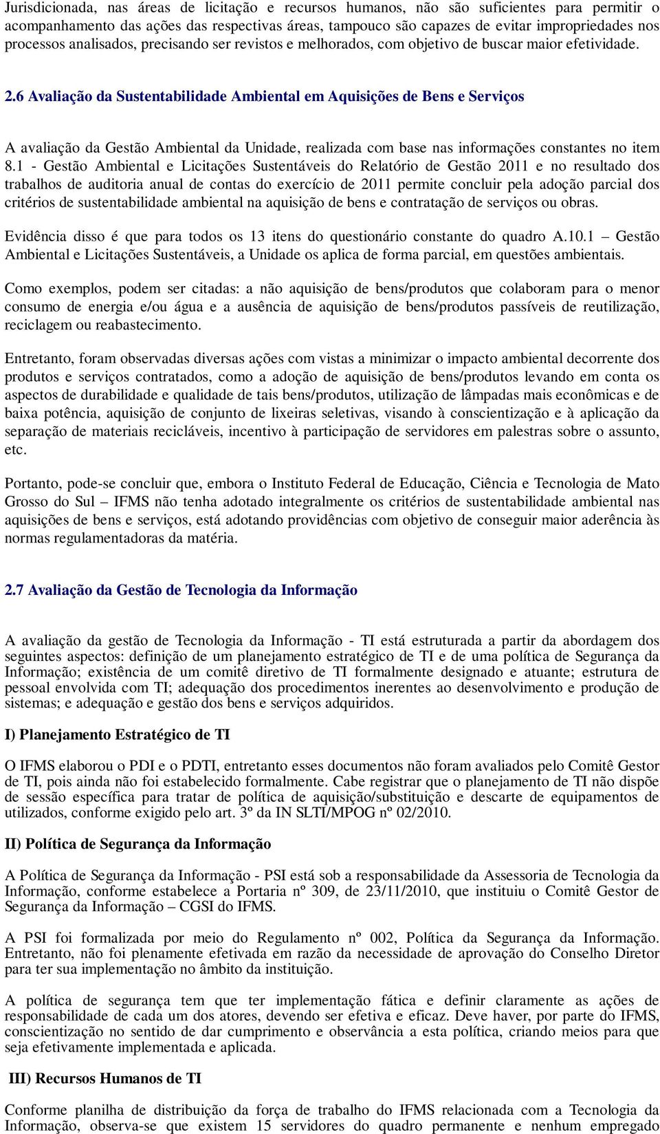 6 Avaliação da Sustentabilidade Ambiental em Aquisições de Bens e Serviços A avaliação da Gestão Ambiental da Unidade, realizada com base nas informações constantes no item 8.