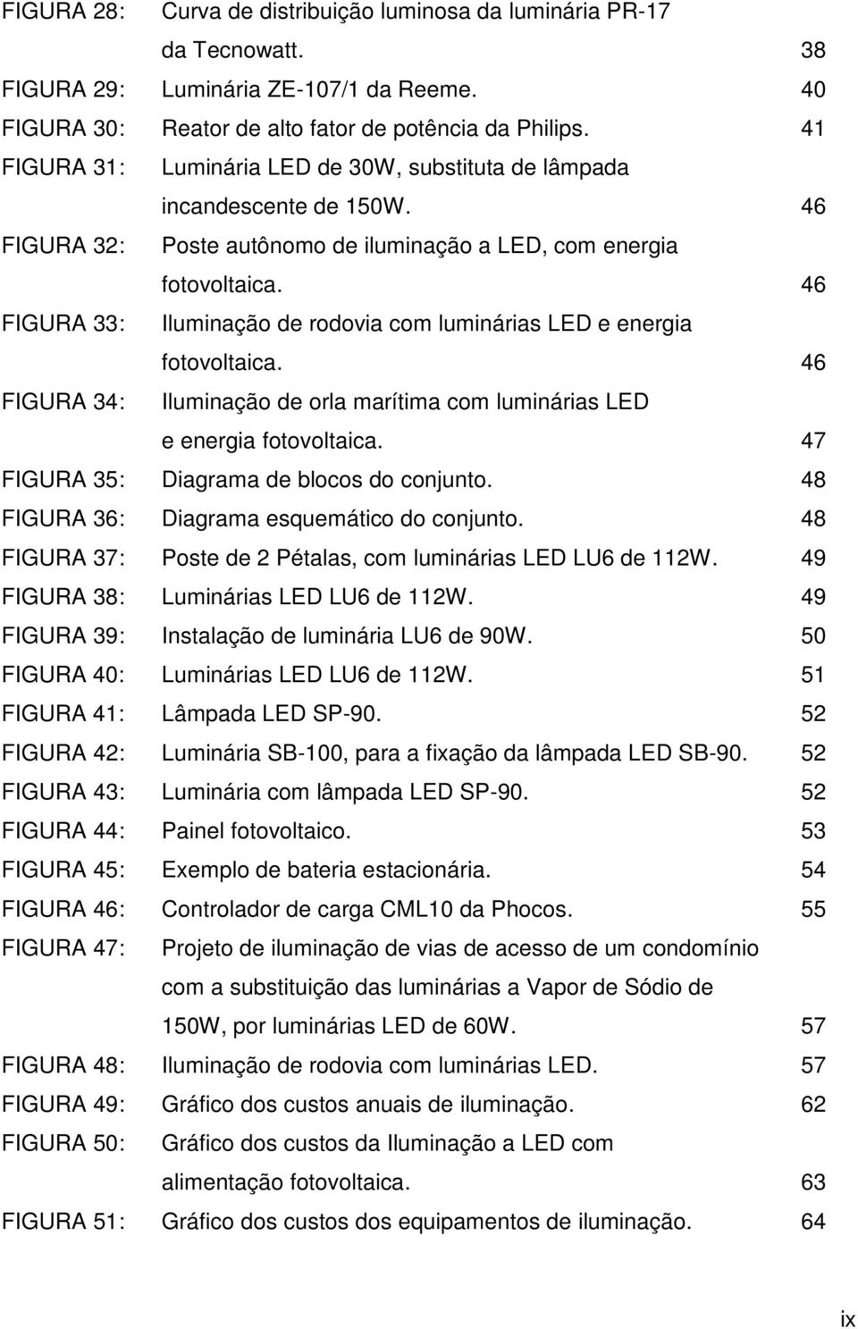 46 FIGURA 33: Iluminação de rodovia com luminárias LED e energia fotovoltaica. 46 FIGURA 34: Iluminação de orla marítima com luminárias LED e energia fotovoltaica.