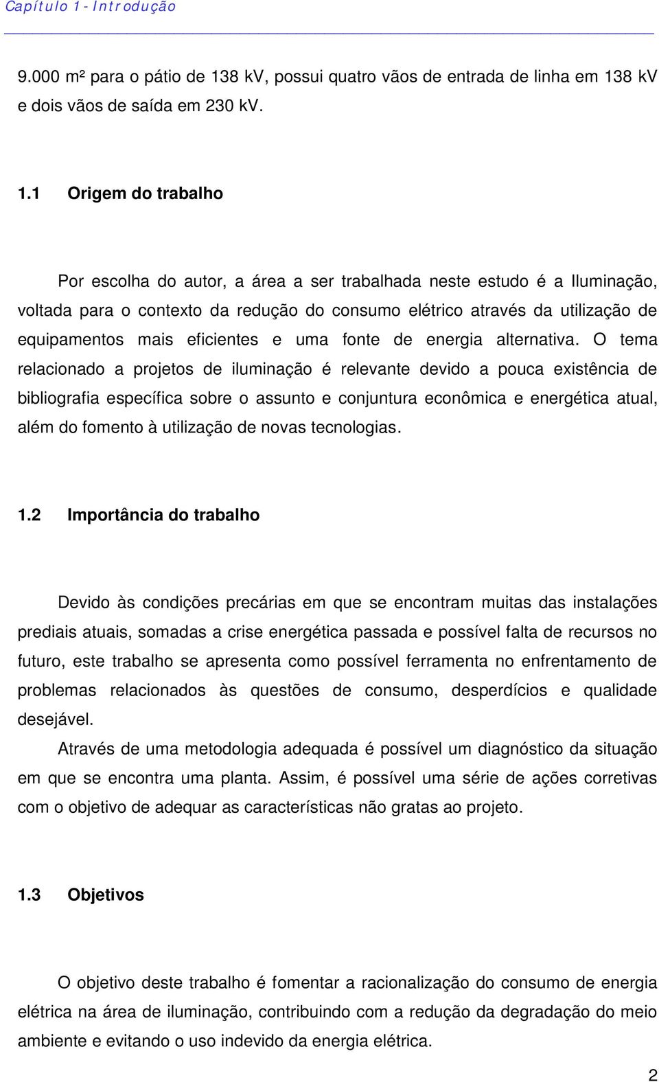 8 kv, possui quatro vãos de entrada de linha em 13