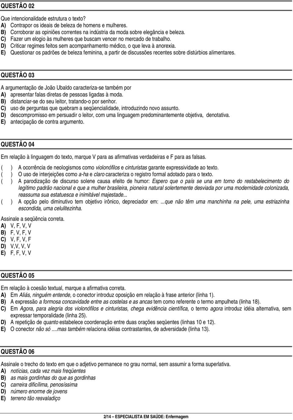 E) Questionar os padrões de beleza feminina, a partir de discussões recentes sobre distúrbios alimentares.