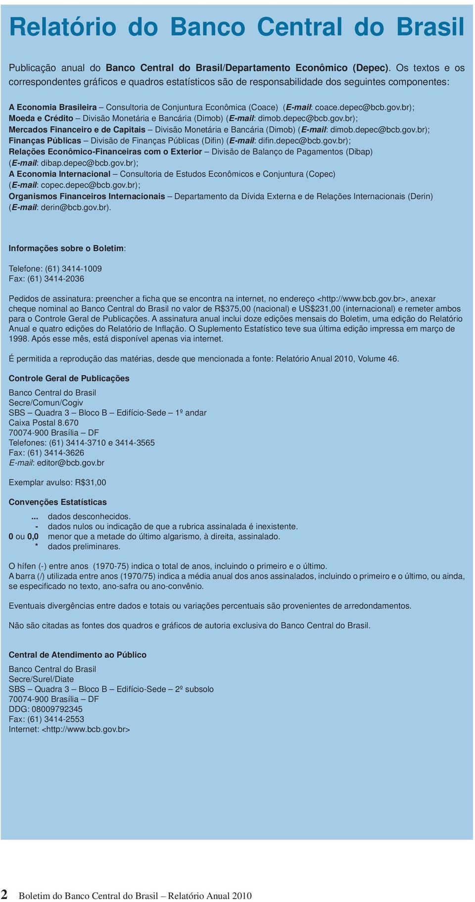 depec@bcb.gov.br); Moeda e Crédito Divisão Monetária e Bancária (Dimob) (E-mail: dimob.depec@bcb.gov.br); Mercados Financeiro e de Capitais Divisão Monetária e Bancária (Dimob) (E-mail: dimob.