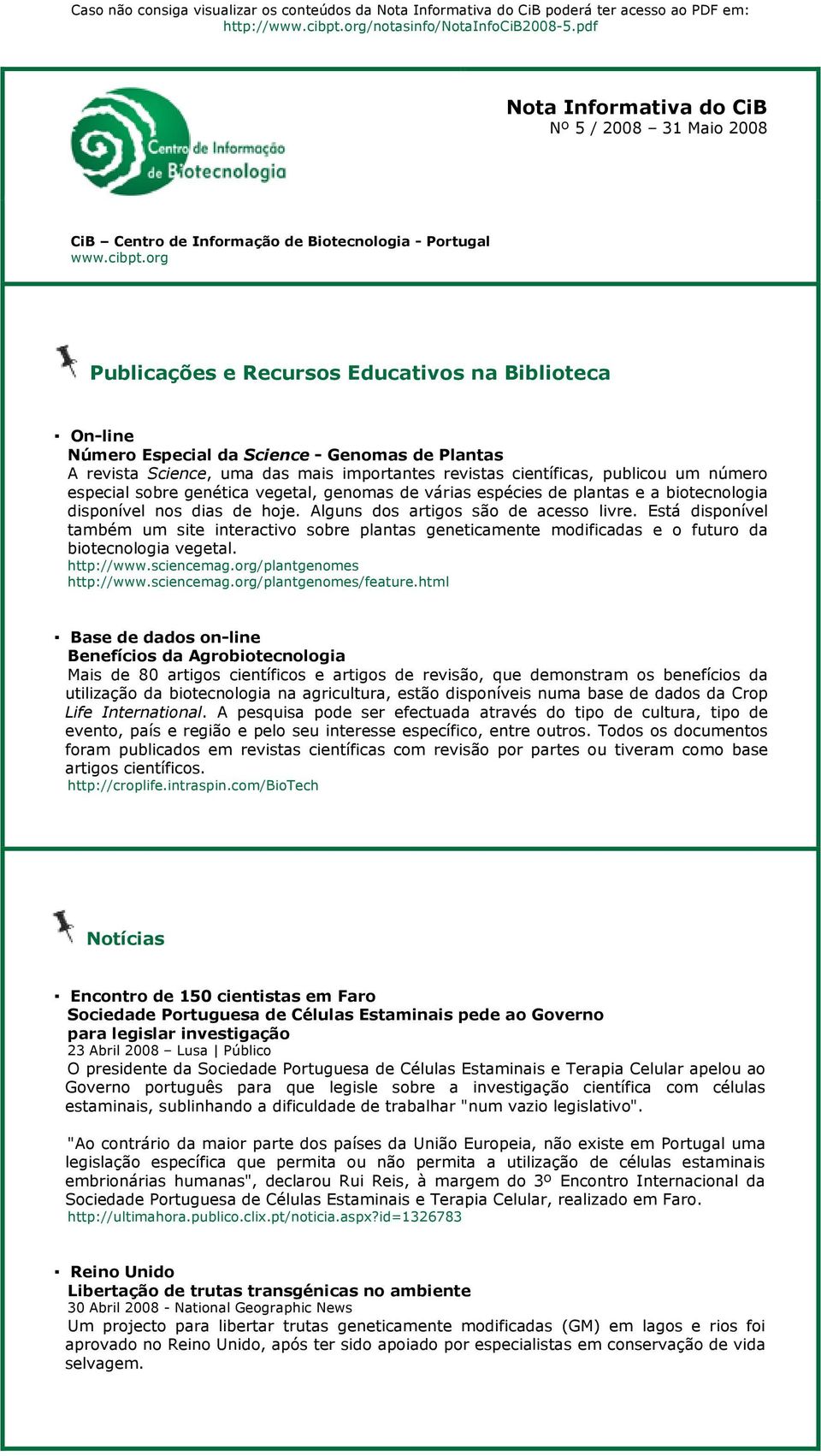 org Publicações e Recursos Educativos na Biblioteca On-line Número Especial da Science - Genomas de Plantas A revista Science, uma das mais importantes revistas científicas, publicou um número